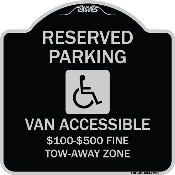 Reserved Parking Van Accessible $100-$500 Fine Tow Away Zone Alum Sign, 18" x 18", BS-1818-22986